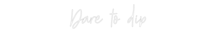 Custom neon sign Dare to dip