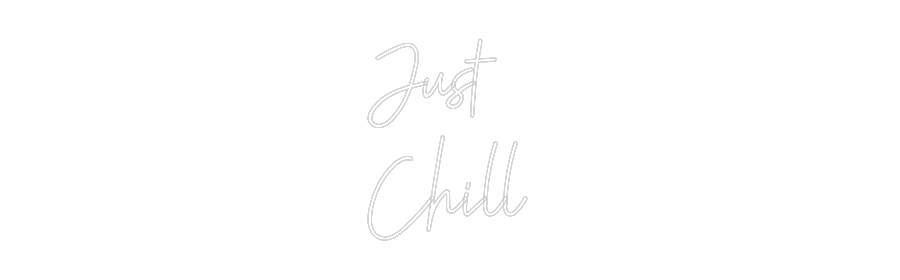 Custom neon sign Just 
Chill