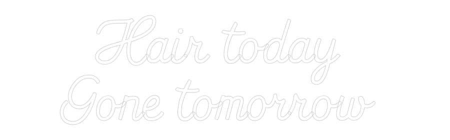 Custom neon sign Hair today 
...