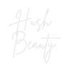 Custom neon sign Hush 
Beauty