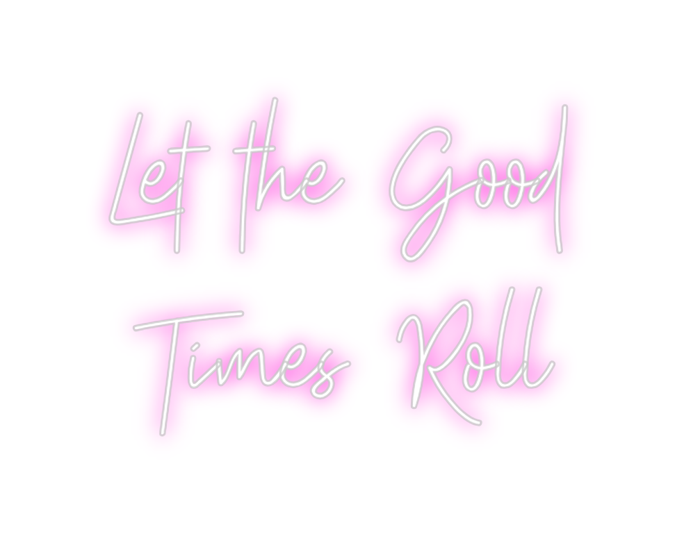 Custom neon sign Let the Good ...